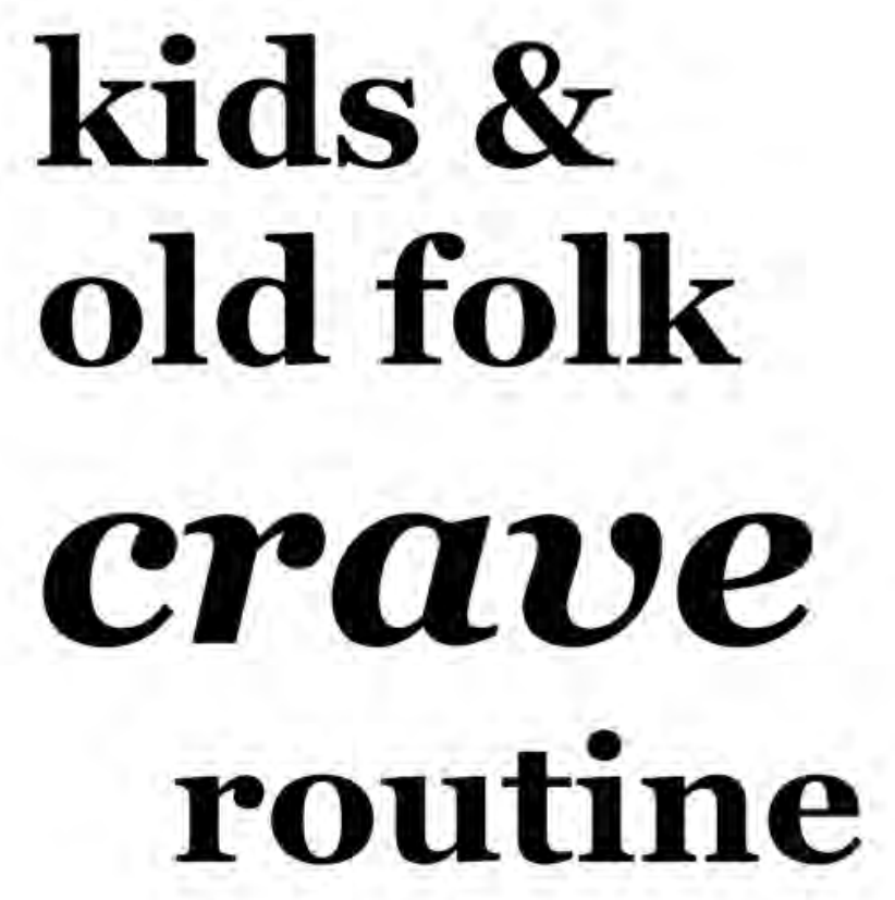 kids & old folk crave routine
