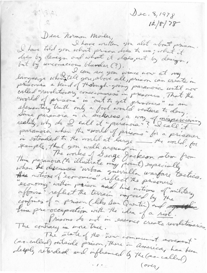 Jack Henry Abbott’s letter to Mailer, 8 December 1978. Abbott was a career criminal with a literary bent who first contacted Mailer while Mailer was working on The Executioner’s Song. Mailer began a long-running correspondence with him about In the Belly of the Beast, Abbott’s collection of essays, as well as prison life and penal reform. The voluminous Mailer-Abbott correspondence is supplemented by an intriguing letter from Abbott to Mailer biographer Hilary Mills Loomis concerning Abbott’s ambivalent feelings toward his mentor.