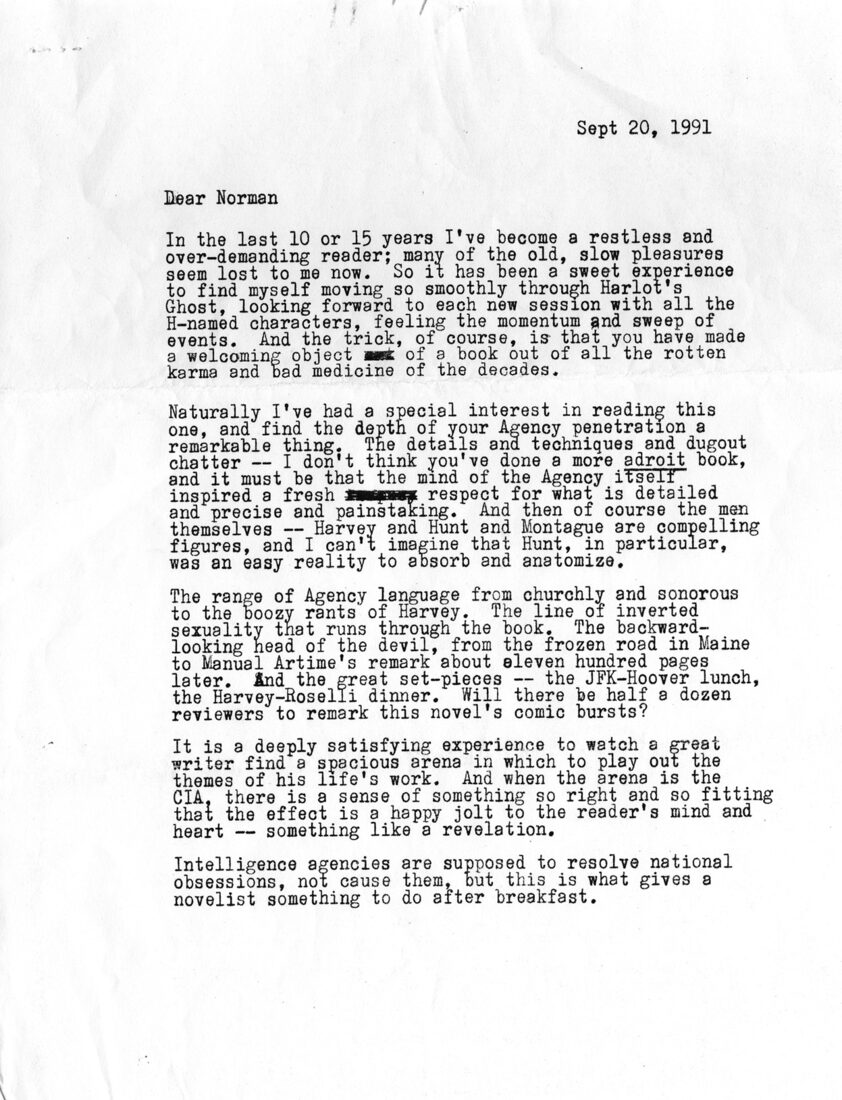 A letter from Don DeLillo to Norman Mailer, 20 September 1991, about Harlot’s Ghost. DeLillo considers it Mailer’s most “adroit” book and praises, among other qualities, Mailer’s skill in making “a welcoming object of a book out of all the rotten karma and bad medicine of the decades” it chronicles. Don DeLillo’s letters published with the permission of Mr. DeLillo.