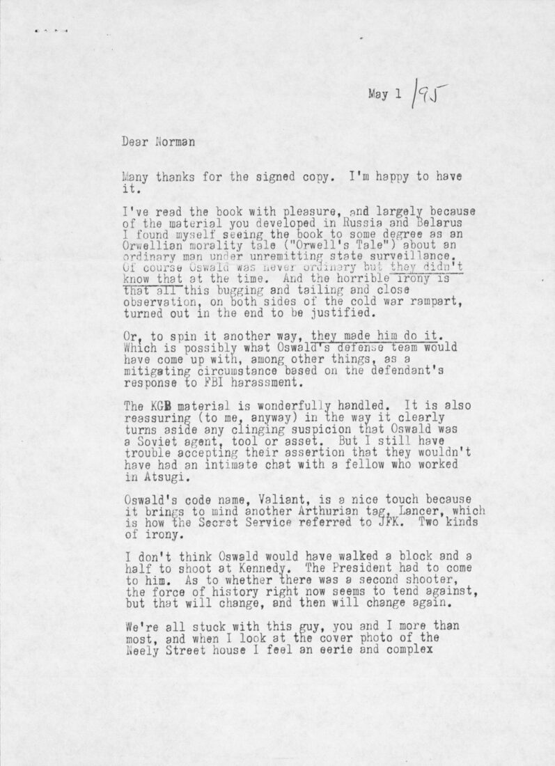 This sympathetic exchange reveals Norman Mailer and Don DeLillo’s shared fascination with Lee Harvey Oswald. As DeLillo writes, “We’re all stuck with this guy, you and I more than most.” The two writers approach the Kennedy assassination from very different angles in their books—Mailer’s Oswald’s Tale and DeLillo’s Libra. DeLillo puts particular emphasis on issues of privacy, surveillance, and paranoia, while Mailer focuses upon his own continually developing understanding of the facts of the case.